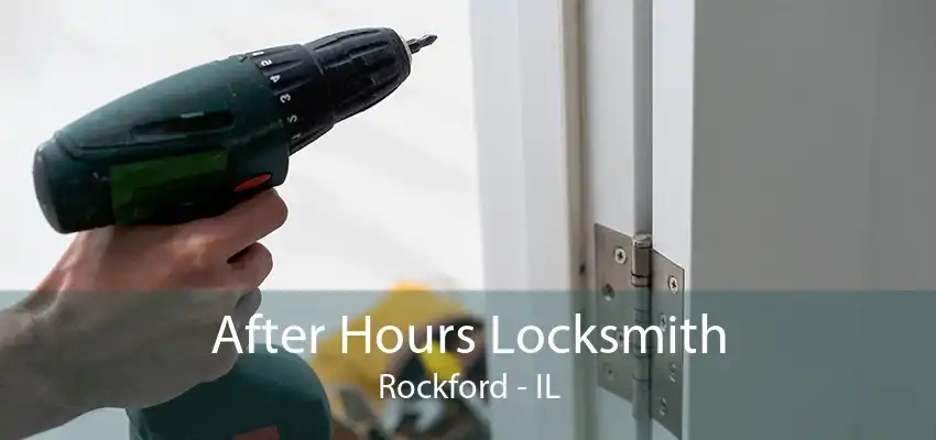 After Hours Locksmith Rockford - IL