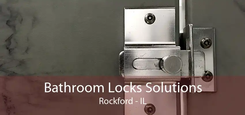 Bathroom Locks Solutions Rockford - IL