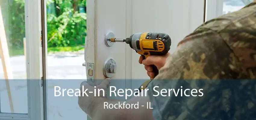 Break-in Repair Services Rockford - IL