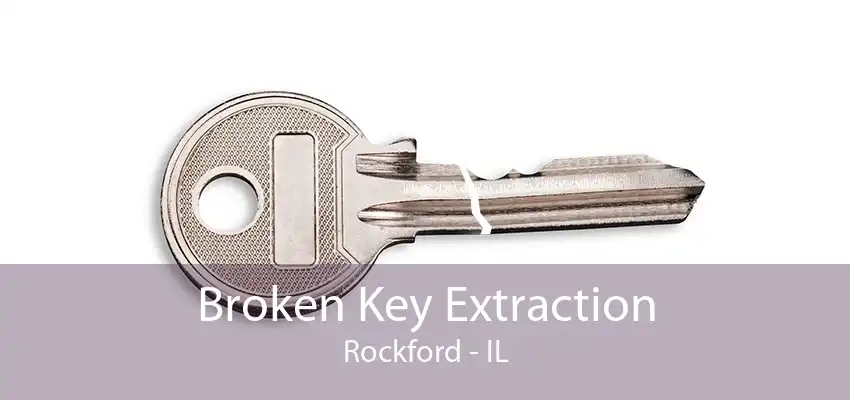 Broken Key Extraction Rockford - IL