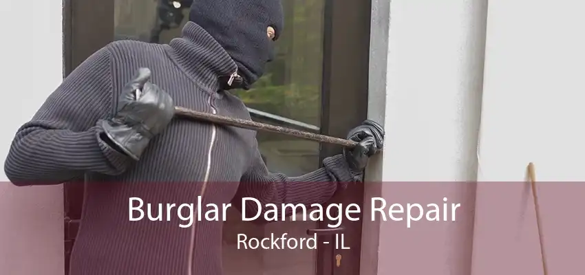 Burglar Damage Repair Rockford - IL