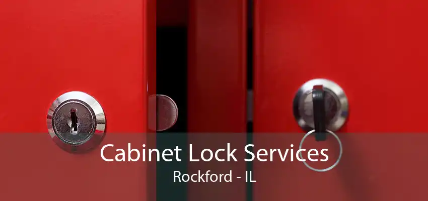 Cabinet Lock Services Rockford - IL