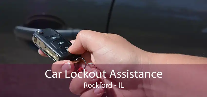 Car Lockout Assistance Rockford - IL