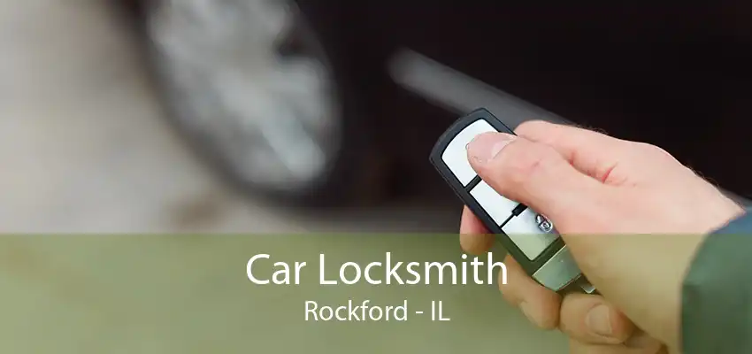 Car Locksmith Rockford - IL