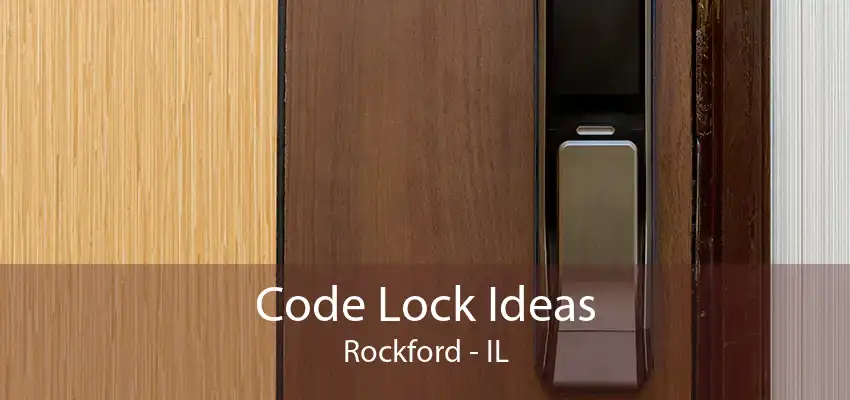 Code Lock Ideas Rockford - IL