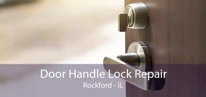 Door Handle Lock Repair Rockford - IL