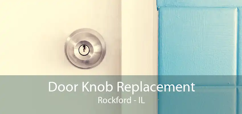 Door Knob Replacement Rockford - IL