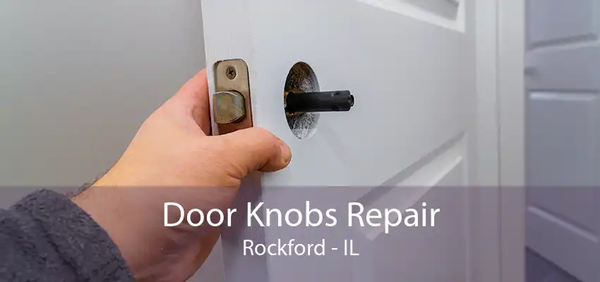 Door Knobs Repair Rockford - IL