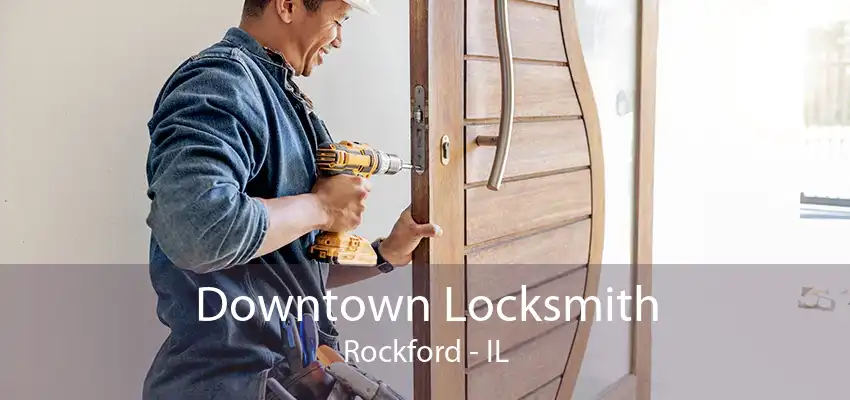 Downtown Locksmith Rockford - IL