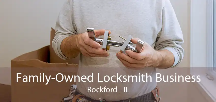 Family-Owned Locksmith Business Rockford - IL