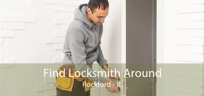 Find Locksmith Around Rockford - IL