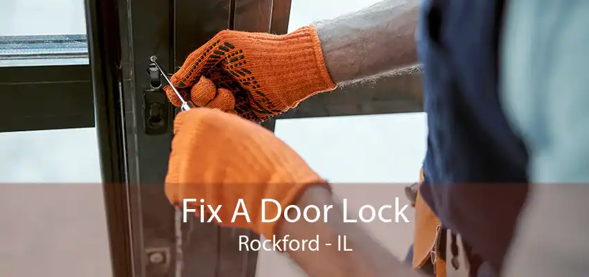 Fix A Door Lock Rockford - IL