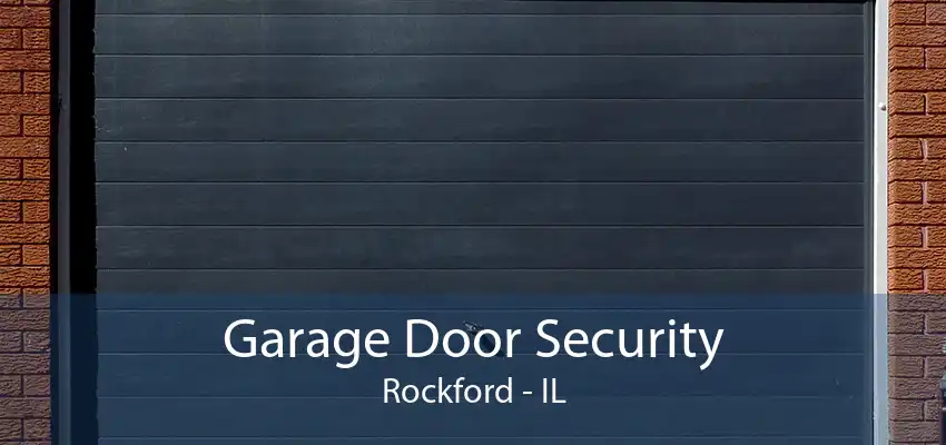 Garage Door Security Rockford - IL