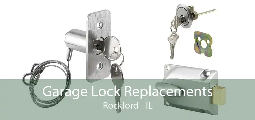 Garage Lock Replacements Rockford - IL