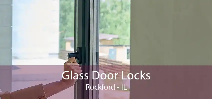 Glass Door Locks Rockford - IL