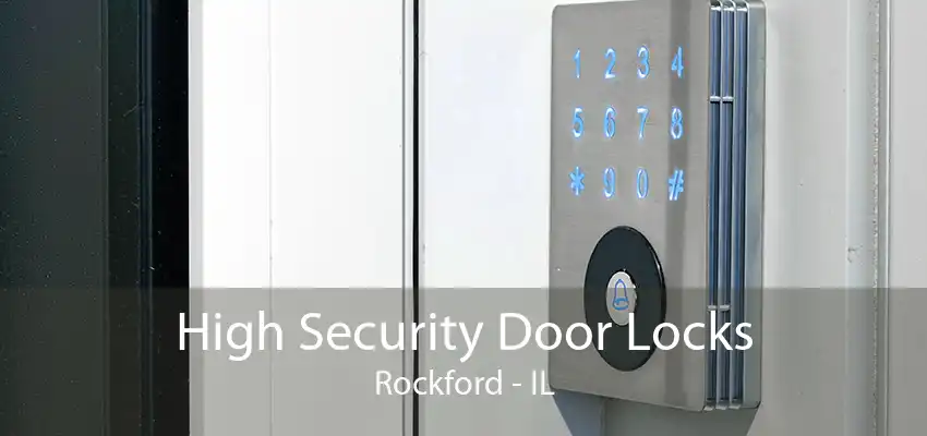 High Security Door Locks Rockford - IL