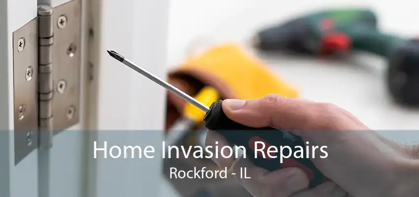 Home Invasion Repairs Rockford - IL