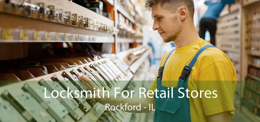 Locksmith For Retail Stores Rockford - IL