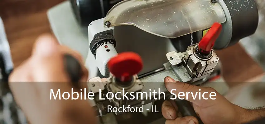 Mobile Locksmith Service Rockford - IL