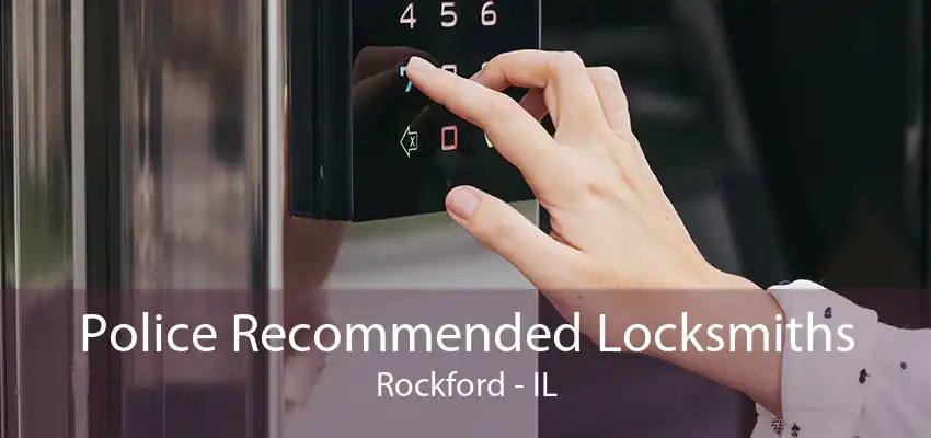 Police Recommended Locksmiths Rockford - IL