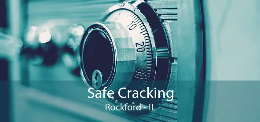 Safe Cracking Rockford - IL