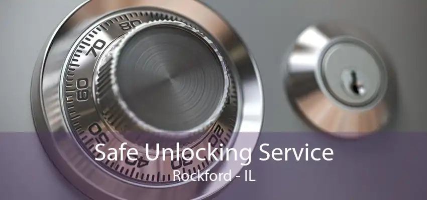 Safe Unlocking Service Rockford - IL